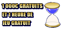 1 000€ GRATUITS ET 1 HEURE DE JEU GRATUIT